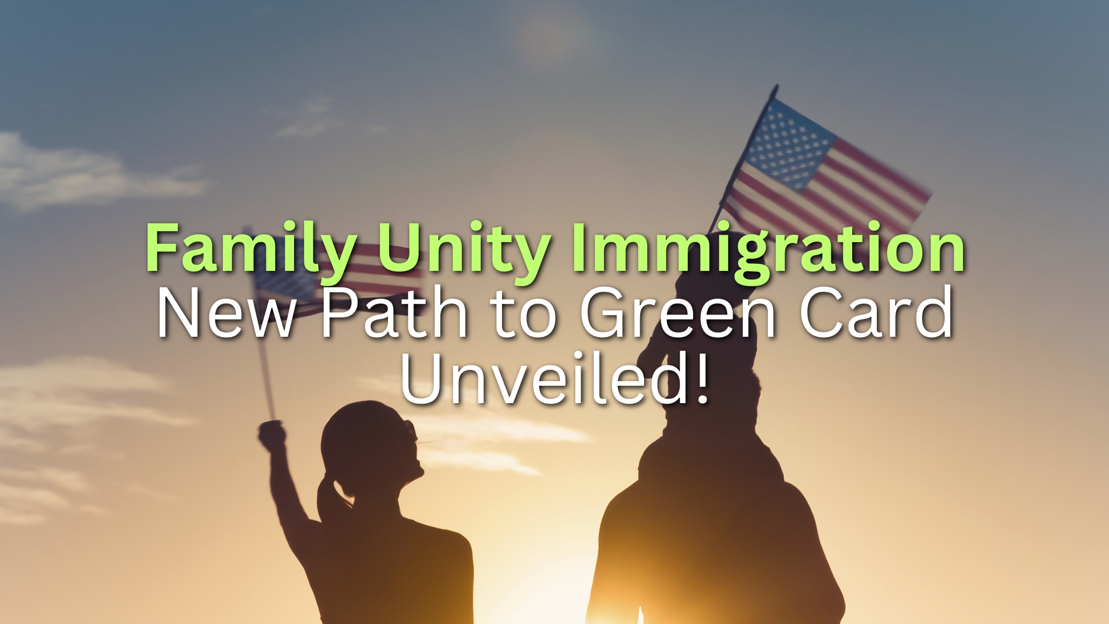 Blog Title Header for Family Unity Immigration: New Path to Green Card Unveiled!